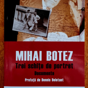 Radu Ioanid (ed.) - Mihai Botez. Trei schite de portret. Documente