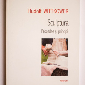 Rudolf Wittkower - Sculptura. Procedee si principii