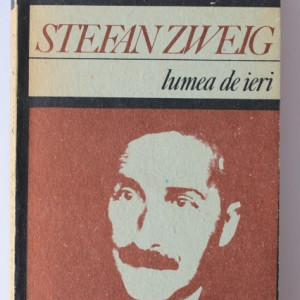 Stefan Zweig - Lumea de ieri