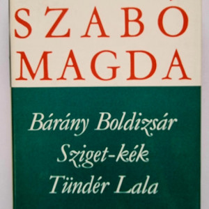 Szabo Magda - Barany Boldizsar. Sziget-kek. Tunder Lala (editie hardcover)