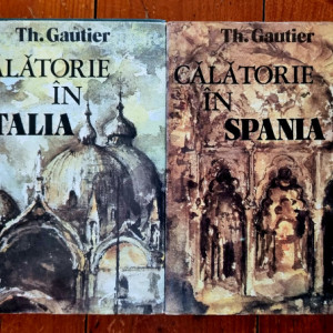 Theophile Gautier - Calatorie in Spania. Calatorie in Italia (2 vol., editie hardcover)