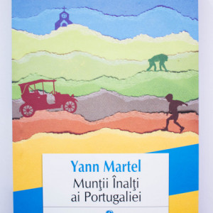 Yann Martel - Muntii Inalti ai Portugaliei