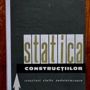 A. Scarlat - Statica constructiilor. Structuri static nedeterminate (vol. I, editie hardcover)