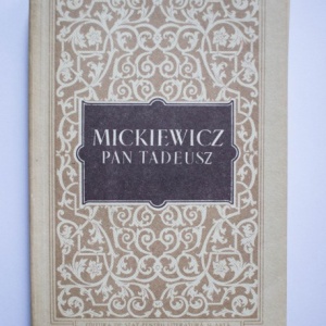 Adam Mickiewicz - Pan Tadeusz sau Ultima incalcare de pamanturi in Lituania