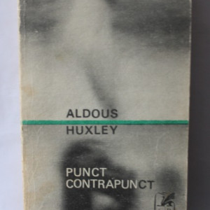 Aldous Huxley - Punct contrapunct