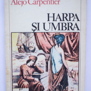 Alejo Carpentier - Harpa si umbra
