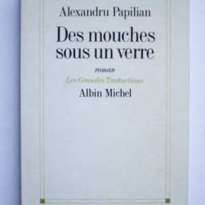 Alexandru Papilian - Des mouches sous un verre