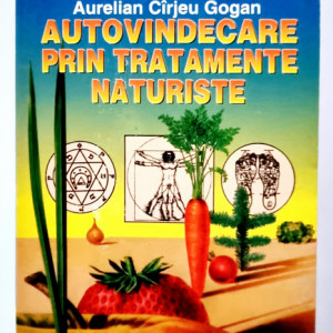 Aurelian Cirjeu Gogan - Autovindecare prin tratamente naturiste