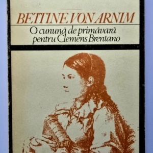 Bettine von Arnim - O cununa de primavara pentru Clemens Brentano