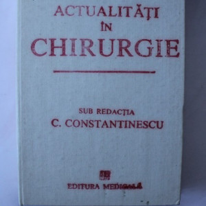 C. Constantinescu - Actualitati in chirurgie (editie hardcover)