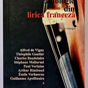 C. D. Zeletin (coord.) - Antologie din lirica franceza (Alfred de Vigny. Theophile Gautier. Charles Baudelaire. Stephane Mallarme. Paul Verlaine. Arthur Rimbaud. Emile Verhaeren. Guillaume Apollinaire) (editie bilingva, romano-franceza)