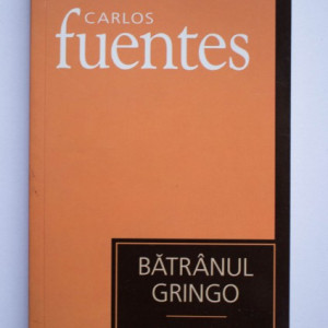 Carlos Fuentes - Batranul Gringo