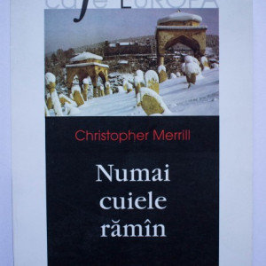 Christopher Merrill - Numai cuiele raman
