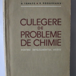 D. Tanase, P. Podareanu - Culegere de probleme de chimie (pentru invatamantul mediu)