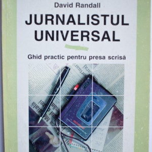 David Randall - Jurnalistul universal. Ghid practic pentru presa scrisa