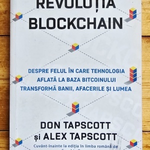 Don Tapscott, Alex Tapscott - Revolutia Blockchain. Despre felul in care tehnologia aflata la baza bitcoinului transforma banii, afacerile si lumea