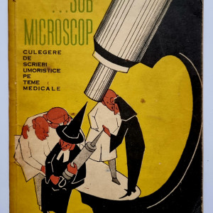 Dr. N. Tofan (coord.) - ...Sub microscop. Culegere de scrieri umoristice pe teme medicale