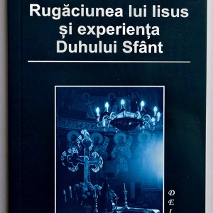 Dumitru Staniloae - Rugaciunea lui Iisus si experienta Duhului Sfant