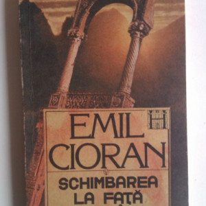 Emil Cioran - Schimbarea la fata a Romaniei