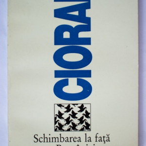 Emil Cioran - Schimbarea la fata a Romaniei