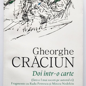 Gheorghe Craciun - Doi intr-o carte (fara a-l mai socoti pe autorul ei). Fragmente cu Radu Petrescu si Mircea Nedelciu