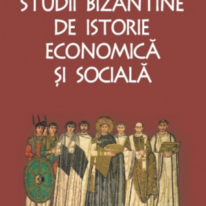 Gheorghe I. Bratianu - Studii bizantine de istorie economica si sociala