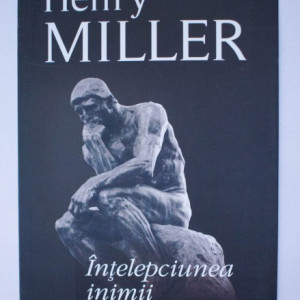Henry Miller - Intelepciunea inimii