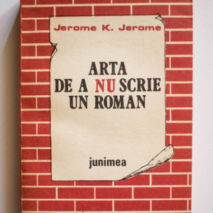 Jerome K. Jerome - Arta de a nu scrie un roman