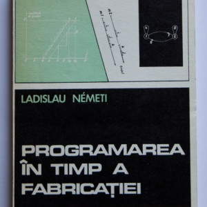 Ladislau Nemeti - Programarea in timp a fabricatiei