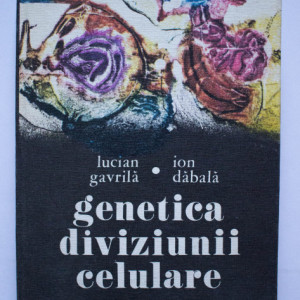 Lucian Gavrila, Ion Dabala - Genetica diviziunii celulare (editie hardcover)