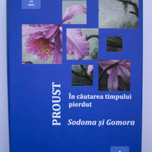 Marcel Proust - In cautarea timpului pierdut IV. Sodoma si Gomora (editie hardcover)