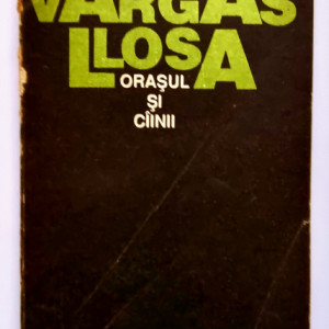 Mario Vargas Llosa - Orasul si cainii
