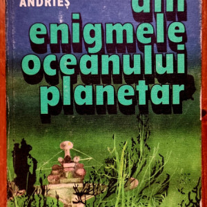 Mihai Gheorghe Andries - Din enigmele oceanului planetar (editie hardcover)