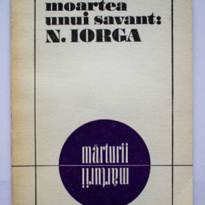 Mihai Stoian - Moartea unui savant: N. Iorga