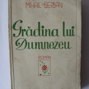 Mihail Serban - Gradina lui Dumnezeu (editie interbelica)