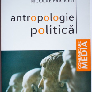 Nicolae Frigioiu - Antropologie politica