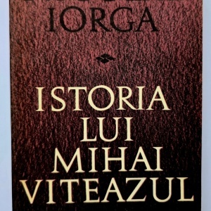 Nicolae Iorga - Istoria lui Mihai Viteazul