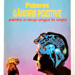 Norman Vincent Peale - Puterea gandirii pozitive pentru a reusi singur in viata