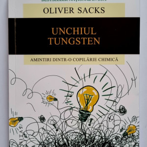 Oliver Sacks - Unchiul Tungsten. Amintiri dintr-o copilarie chimica