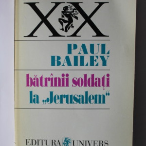 Paul Bailey - Batranii soldati. La ”Jerusalem”