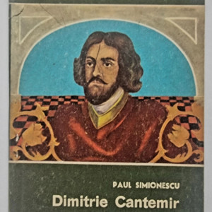 Paul Simionescu - Dimitrie Cantemir, domnitor si savant umanist