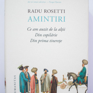 Radu Rosetti - Amintiri (Ce am auzit de la altii. Din copilarie. Din prima tinerete) (editie hardcover)