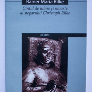 Rainer Maria Rilke - Cantul de iubire si moarte al stegarului Christoph Rilke / Die Weise von Liebe und Tod des Cornets Christoph Rilke (editie bilingva, romano-germana)