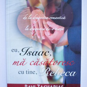 Ravi Zacharias - Eu, Isaac, ma casatoresc cu tine, Rebecca