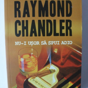 Raymond Chandler - Nu-i usor sa spui adio