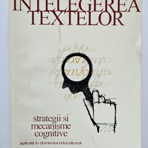 Viorel Mih - Intelegerea textelor. Strategii si mecanisme cognitive. Aplicatii in domeniul educational
