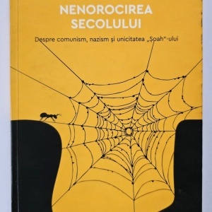 Alain Besancon - Nenorocirea secolului. Despre comunism, nazism si unicitatea ”Soah”-ului