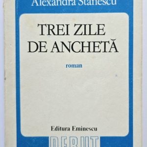 Alexandra Stanescu - Trei zile de ancheta (volum de debut)