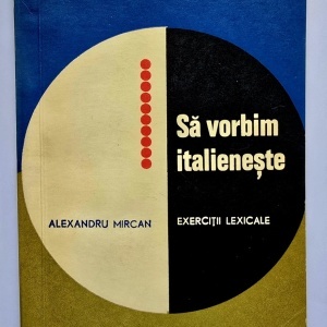 Alexandru Mircan - Sa vorbim italieneste. Exercitii lexicale