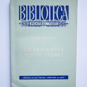 Alfred de Musset - Cu dragostea nu-i de glumit
